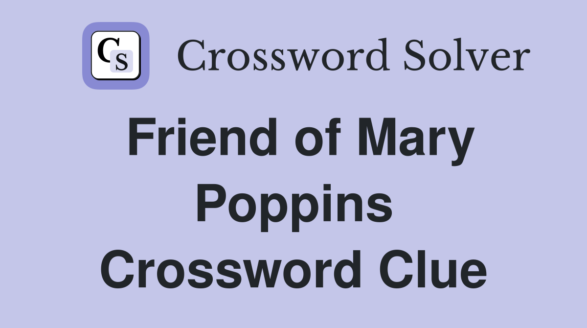 Friend of Mary Poppins Crossword Clue