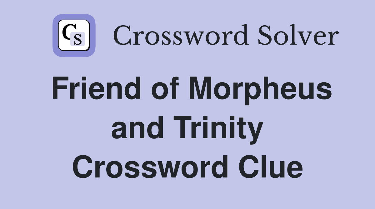 Friend of Morpheus and Trinity Crossword Clue