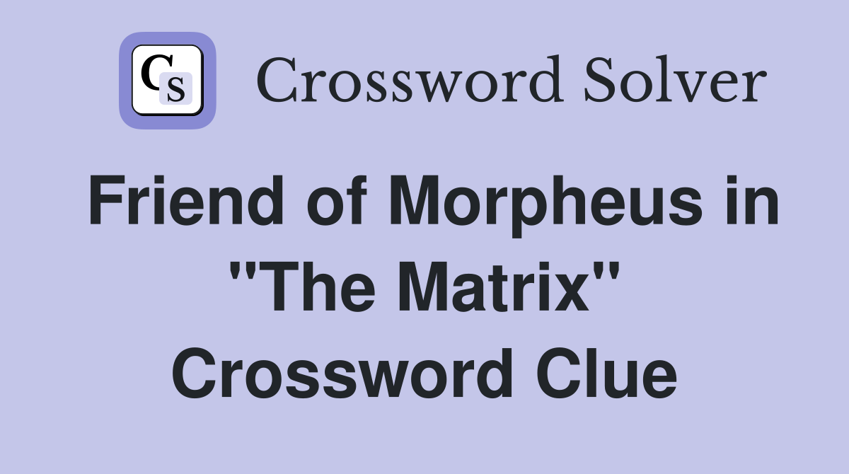 Friend of Morpheus in "The Matrix" Crossword Clue