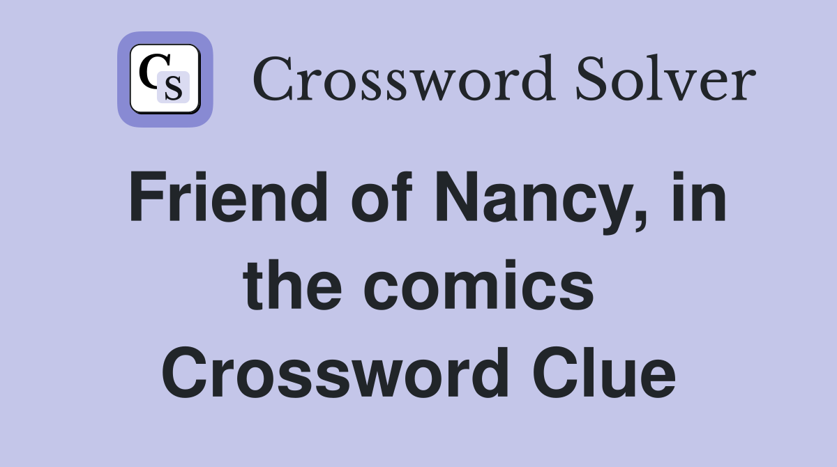 Friend of Nancy, in the comics Crossword Clue