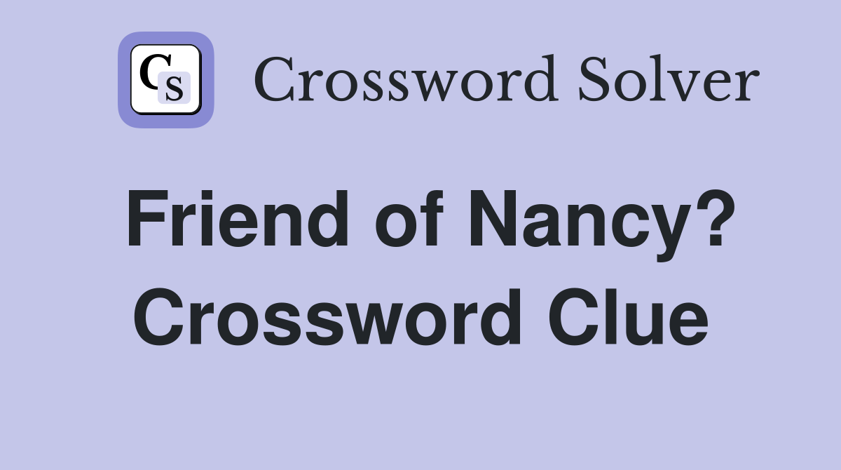 Friend of Nancy? Crossword Clue