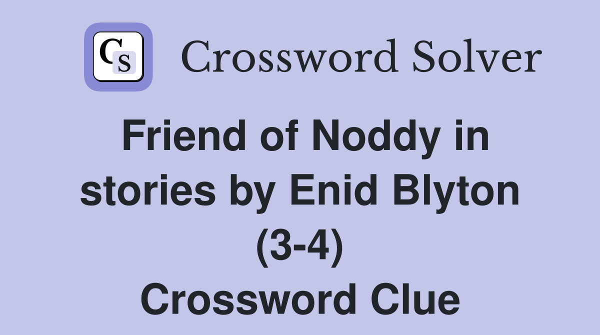 Friend of Noddy in stories by Enid Blyton (3-4) Crossword Clue