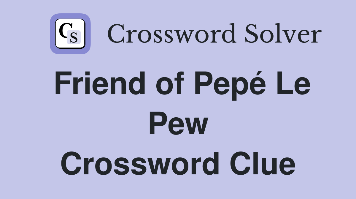 Friend of Pepé Le Pew Crossword Clue