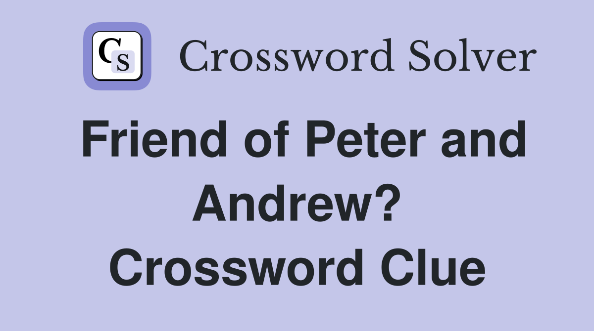 Friend of Peter and Andrew? Crossword Clue