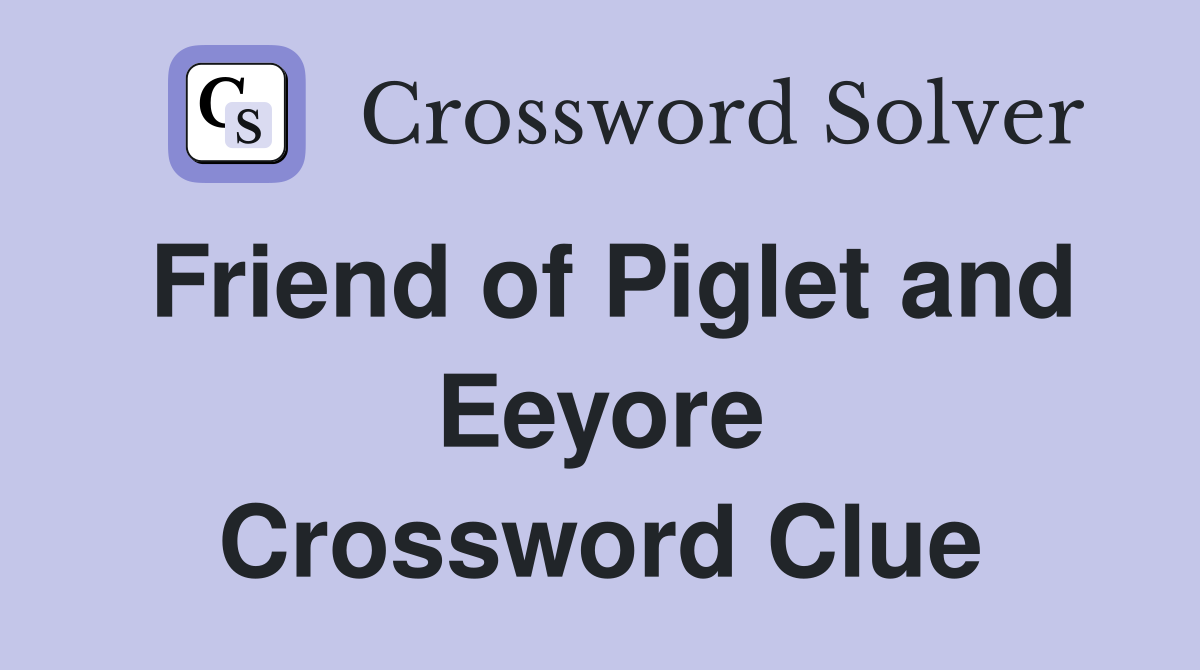 Friend of Piglet and Eeyore Crossword Clue