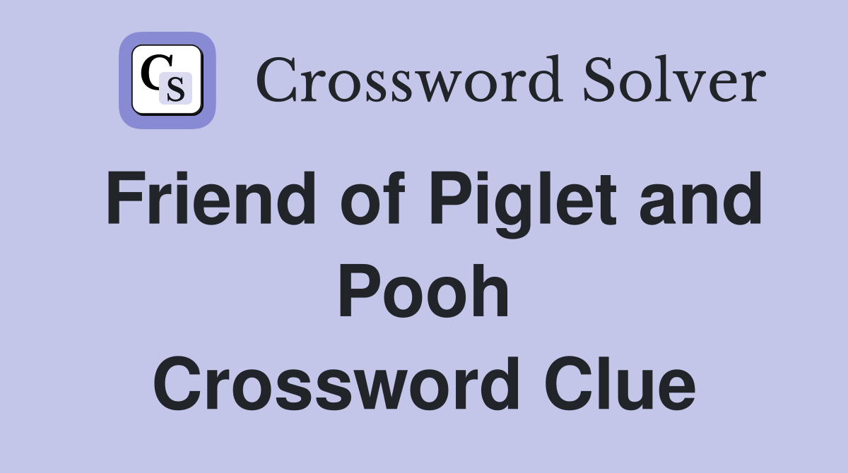 Friend of Piglet and Pooh Crossword Clue