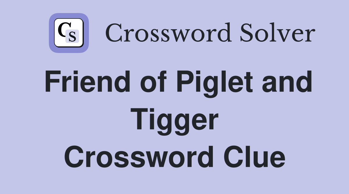 Friend of Piglet and Tigger Crossword Clue