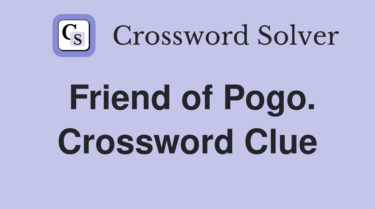 Friend of Pogo. Crossword Clue