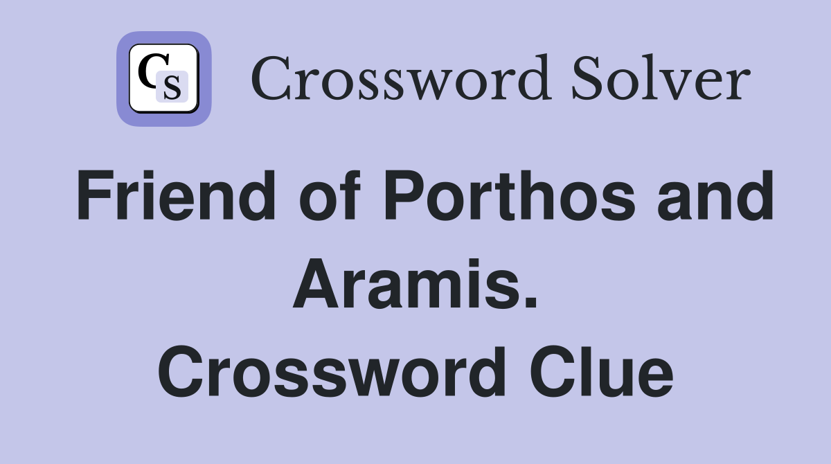 Friend of Porthos and Aramis. Crossword Clue