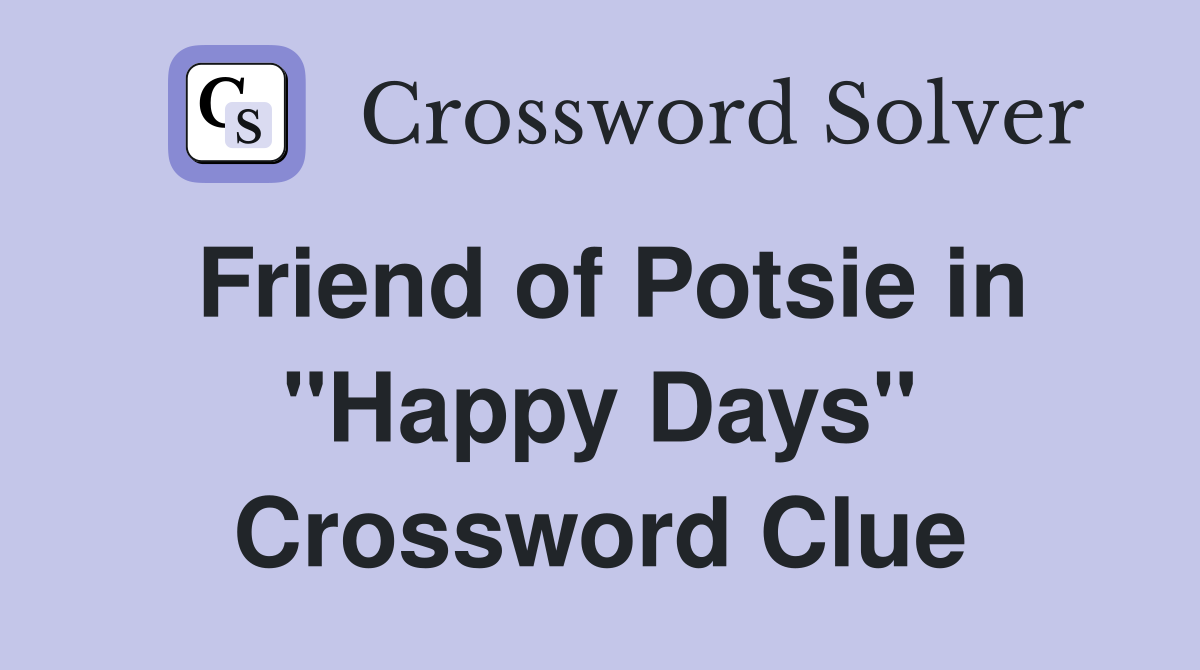 Friend of Potsie in "Happy Days" Crossword Clue