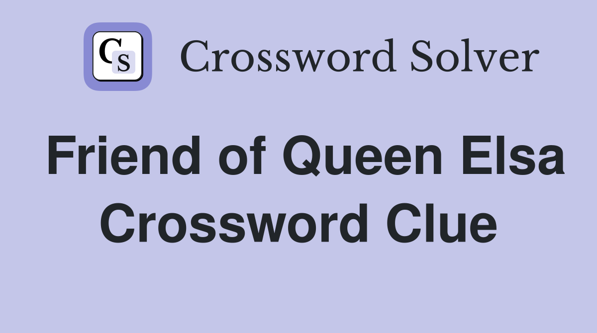 Friend of Queen Elsa Crossword Clue