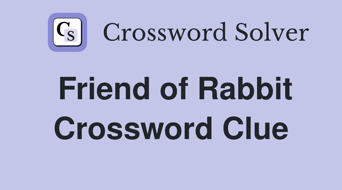 Friend of Rabbit Crossword Clue