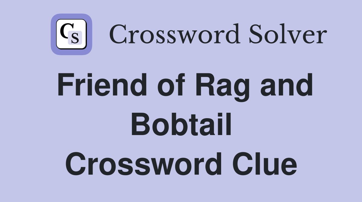 Friend of Rag and Bobtail Crossword Clue