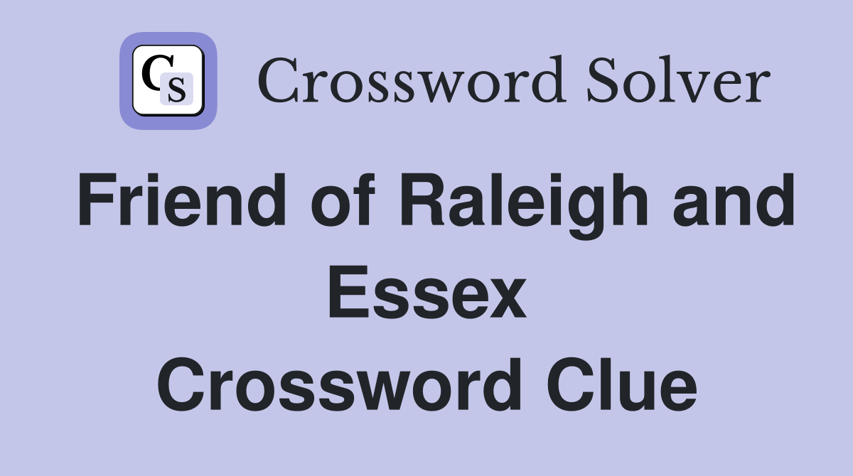 Friend of Raleigh and Essex Crossword Clue