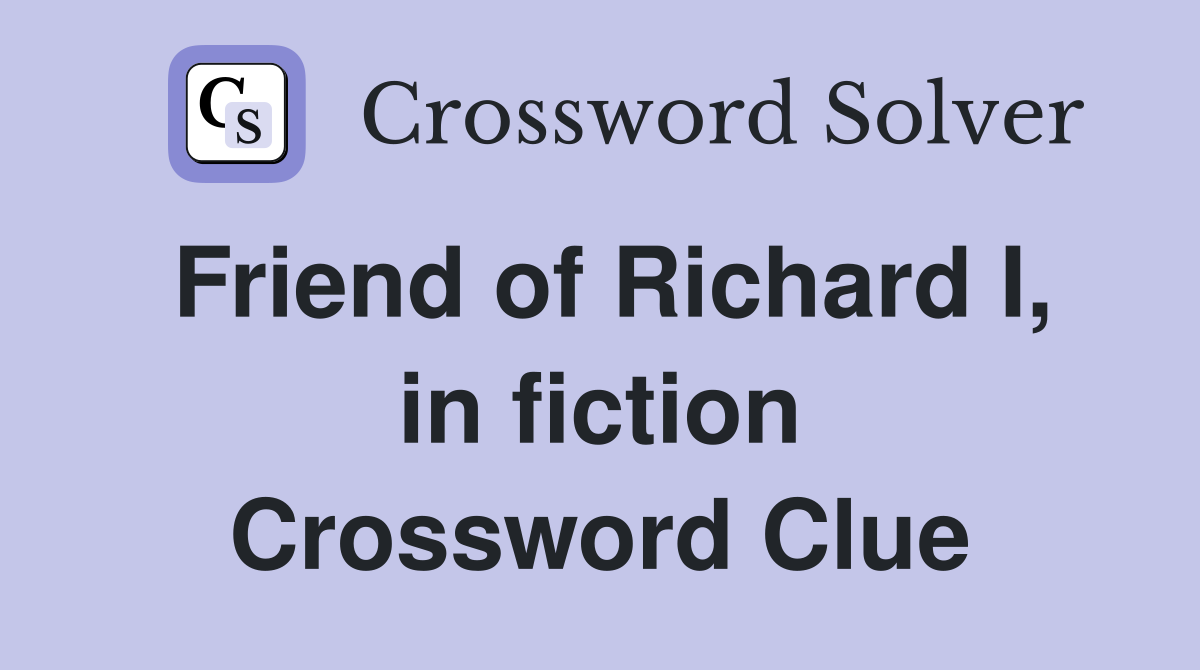 Friend of Richard I, in fiction Crossword Clue
