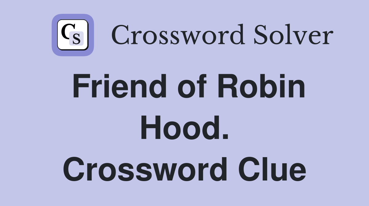 Friend of Robin Hood. Crossword Clue