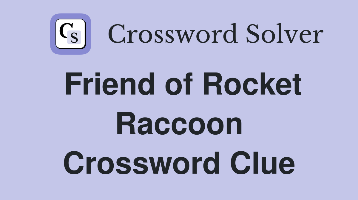 Friend of Rocket Raccoon Crossword Clue