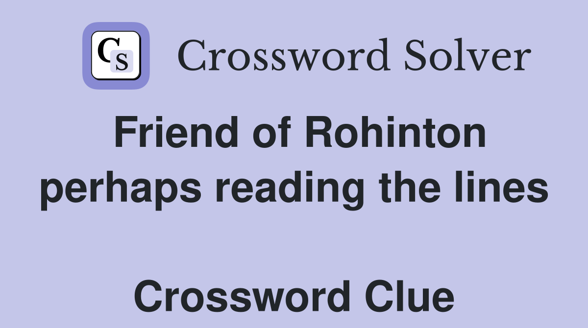 Friend of Rohinton perhaps reading the lines  Crossword Clue
