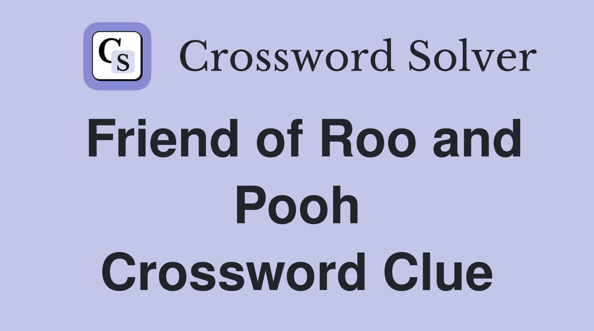 Friend of Roo and Pooh Crossword Clue