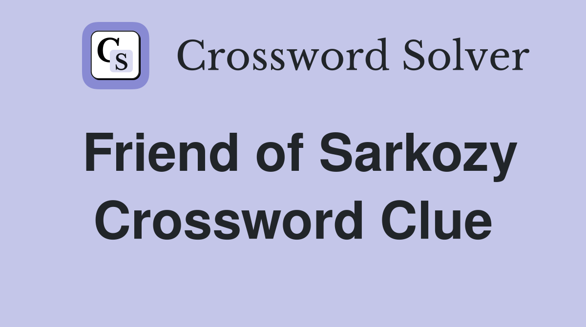 Friend of Sarkozy Crossword Clue