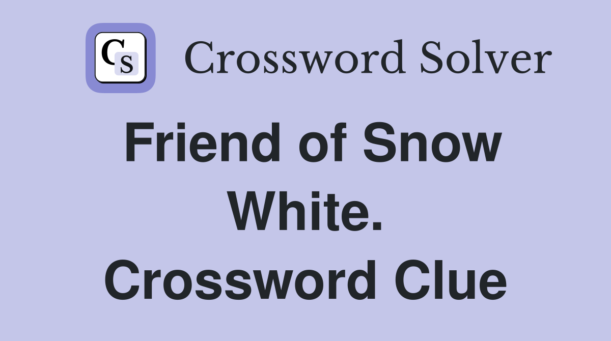 Friend of Snow White. Crossword Clue