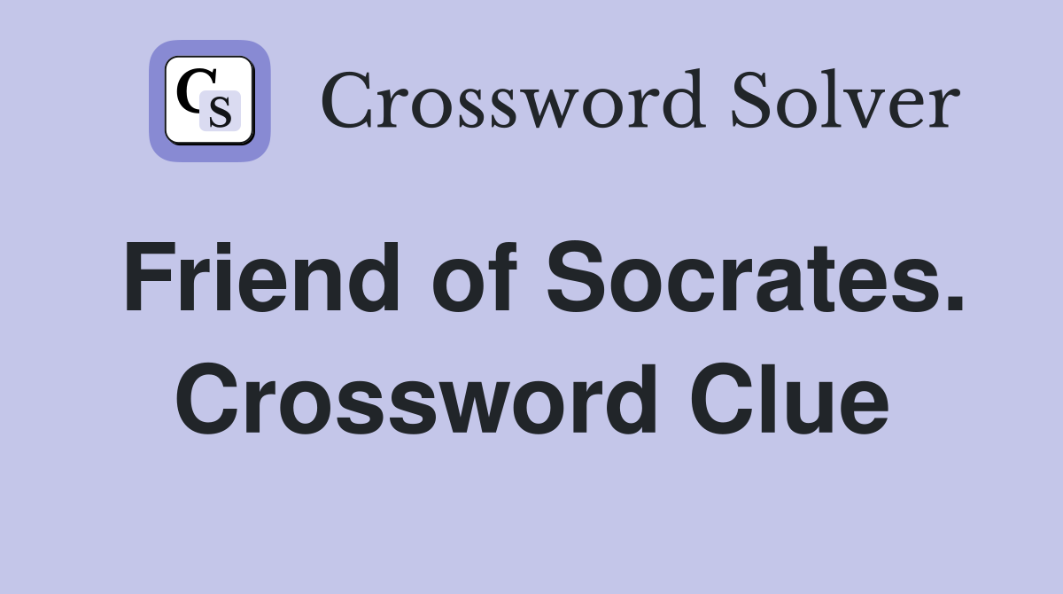 Friend of Socrates. Crossword Clue