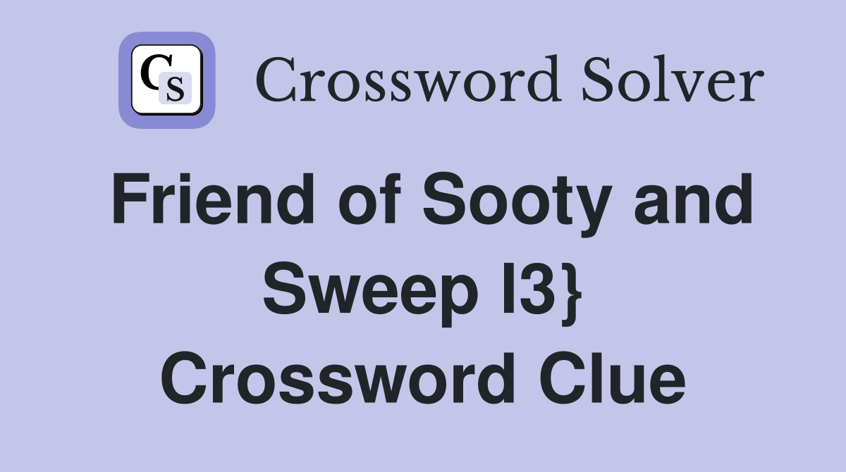 Friend of Sooty and Sweep l3} Crossword Clue