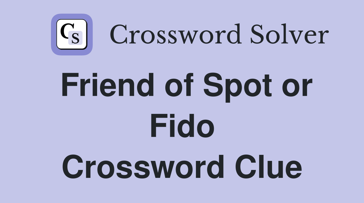 Friend of Spot or Fido Crossword Clue