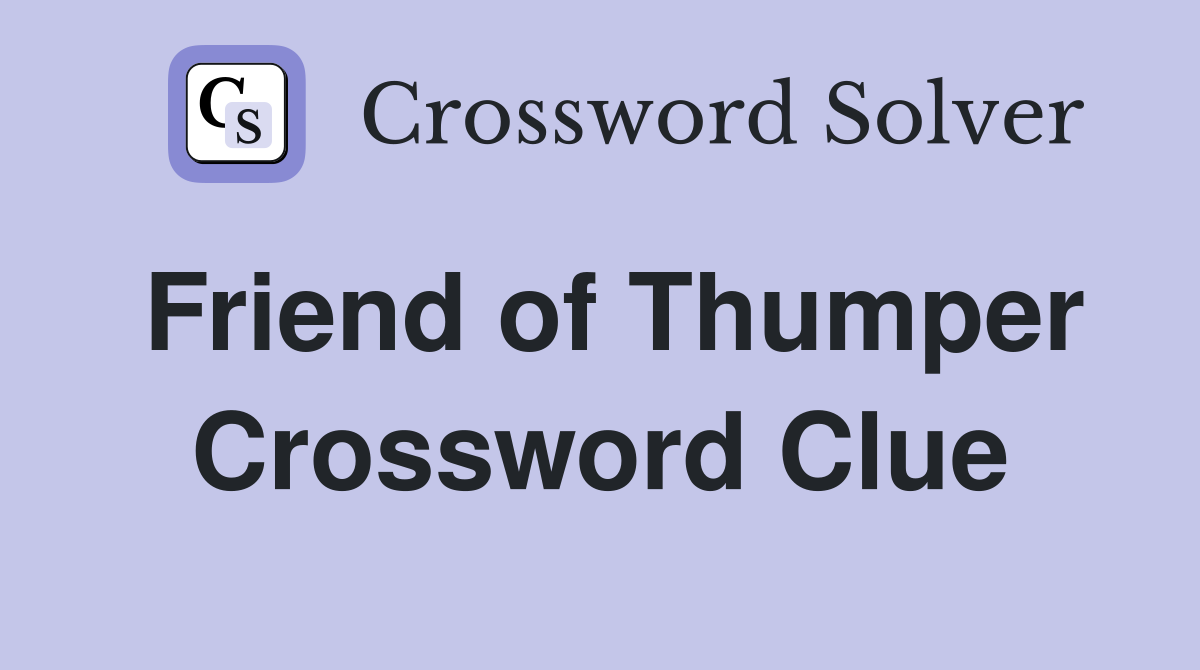 Friend of Thumper Crossword Clue