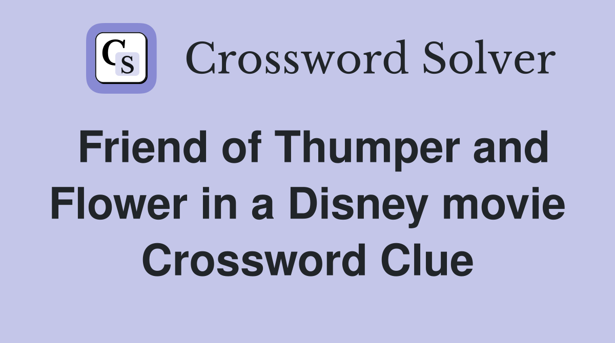 Friend of Thumper and Flower in a Disney movie Crossword Clue