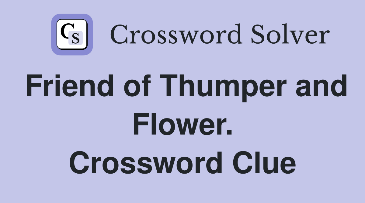 Friend of Thumper and Flower. Crossword Clue