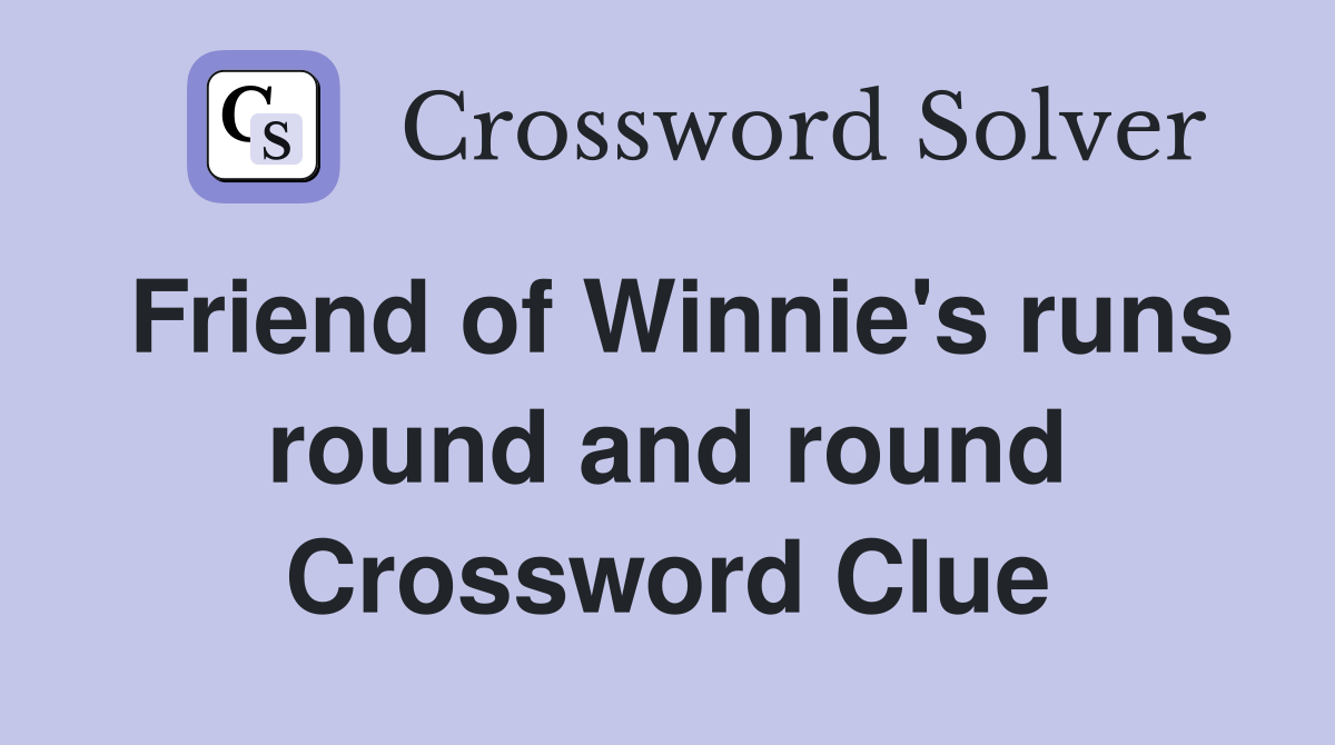 Friend of Winnie's runs round and round Crossword Clue