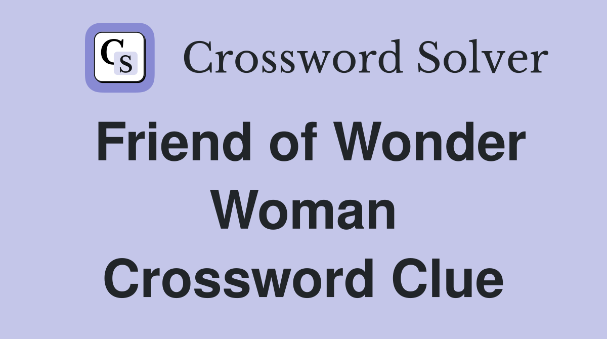 Friend of Wonder Woman Crossword Clue