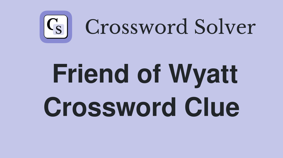 Friend of Wyatt Crossword Clue