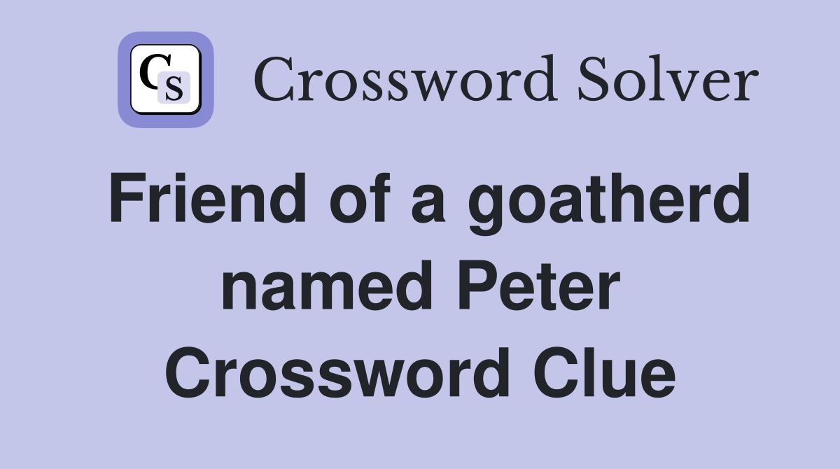 Friend of a goatherd named Peter Crossword Clue