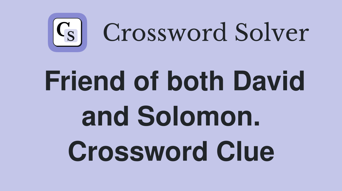 Friend of both David and Solomon. Crossword Clue