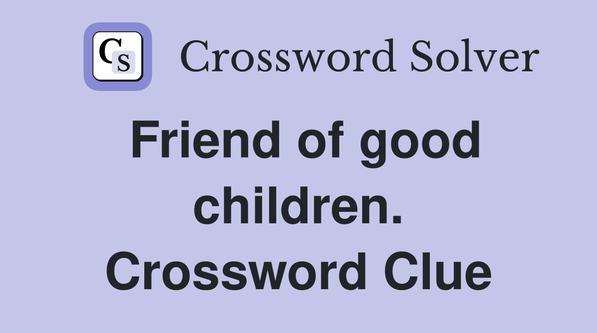Friend of good children. Crossword Clue