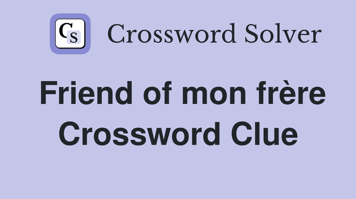 Friend of mon frère Crossword Clue