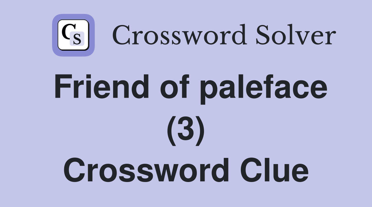 Friend of paleface (3) Crossword Clue