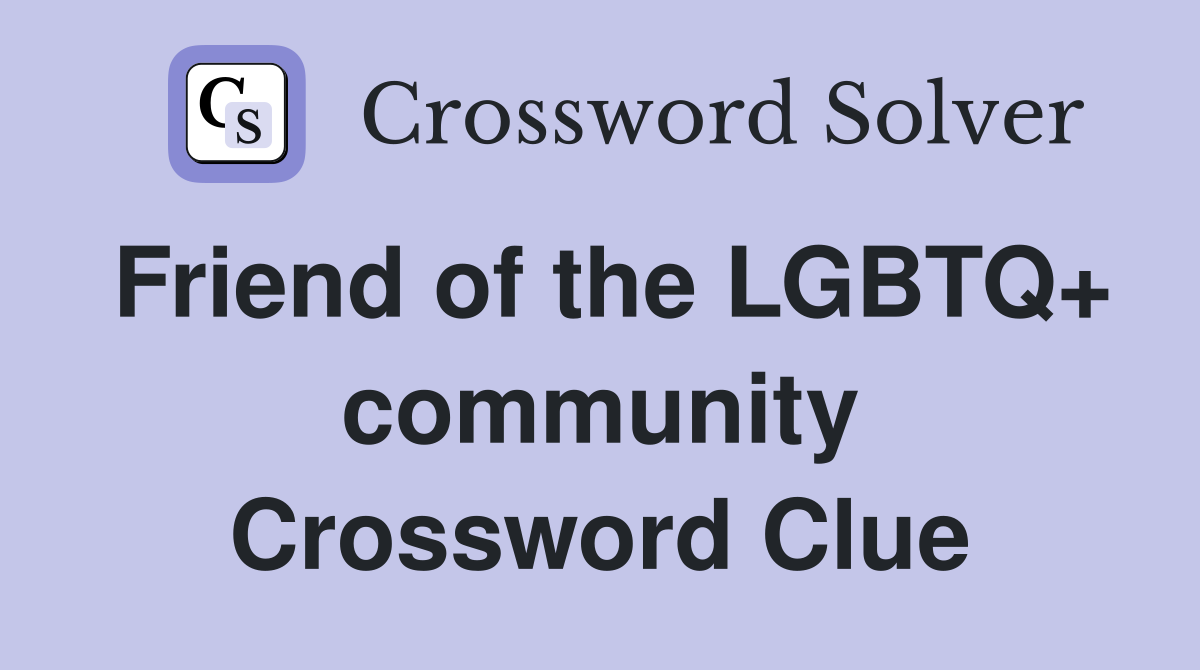 Friend of the LGBTQ+ community Crossword Clue
