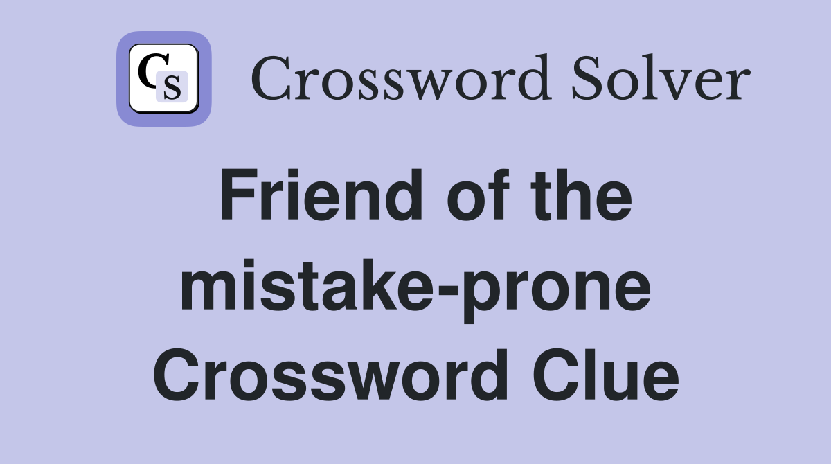 Friend of the mistake-prone Crossword Clue