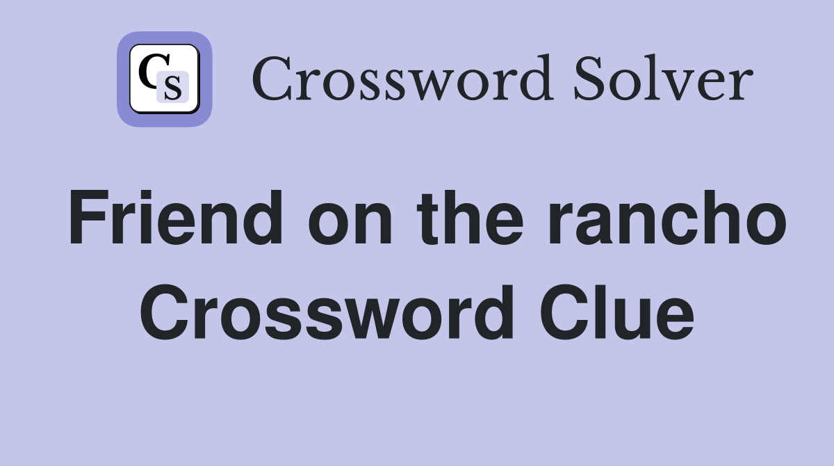 Friend on the rancho Crossword Clue