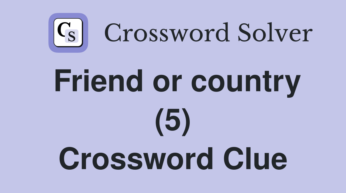 Friend or country (5) Crossword Clue