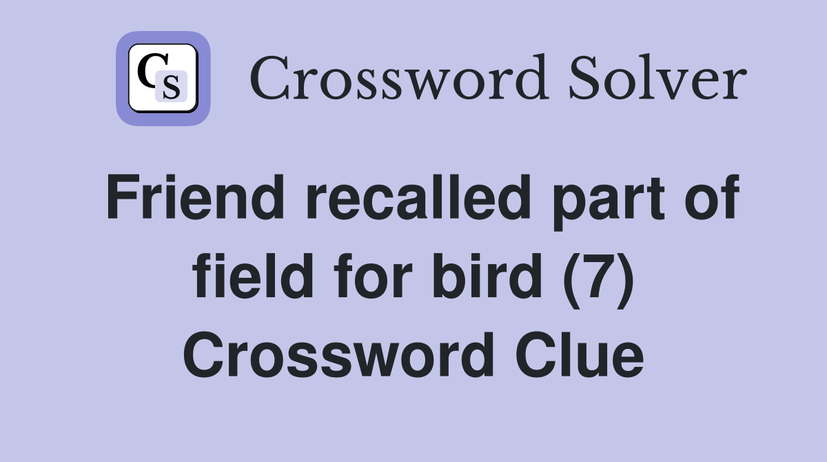 Friend recalled part of field for bird (7) Crossword Clue