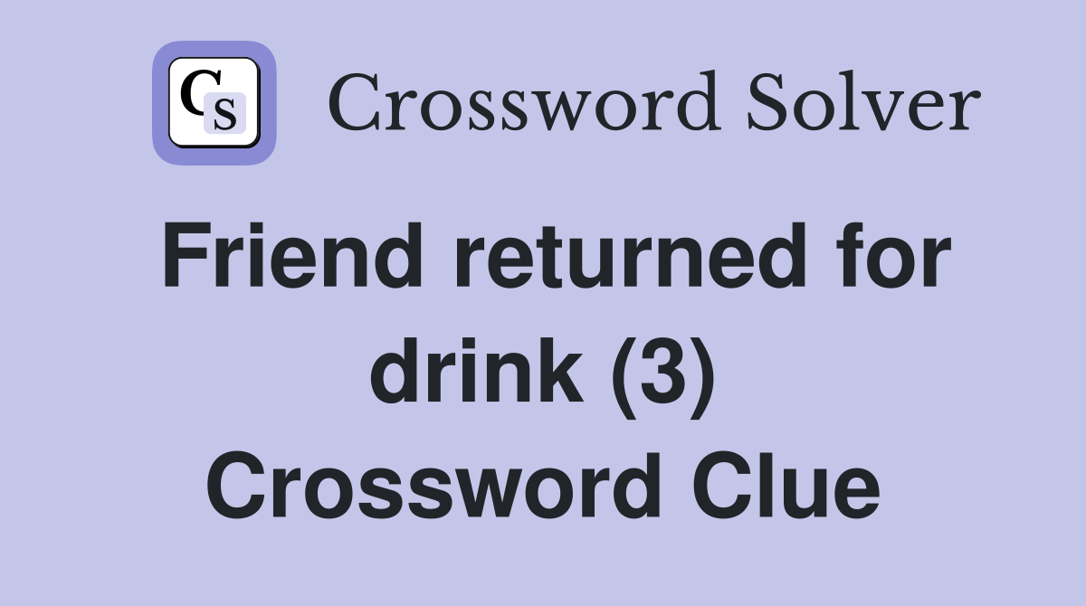 Friend returned for drink (3) Crossword Clue