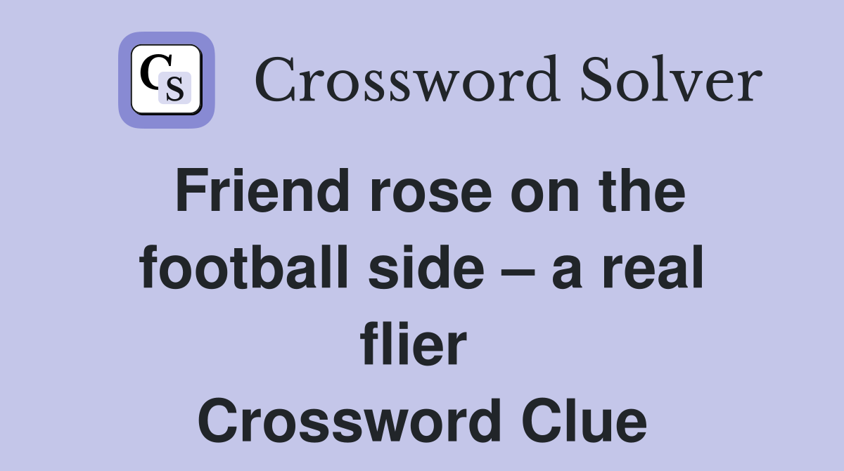 Friend rose on the football side – a real flier  Crossword Clue