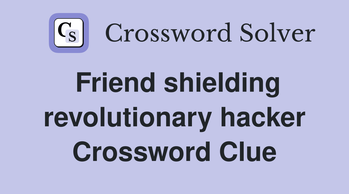 Friend shielding revolutionary hacker Crossword Clue