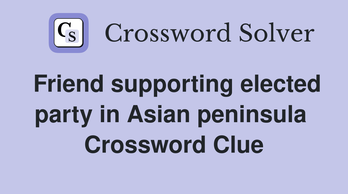 Friend supporting elected party in Asian peninsula  Crossword Clue