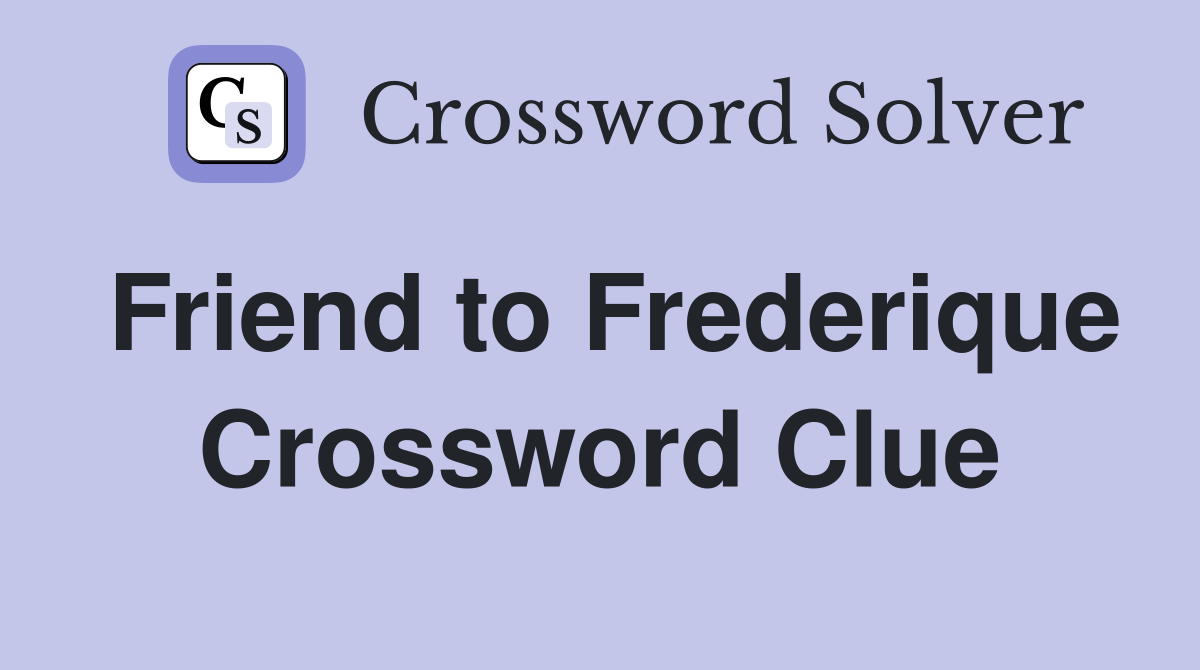 Friend to Frederique Crossword Clue