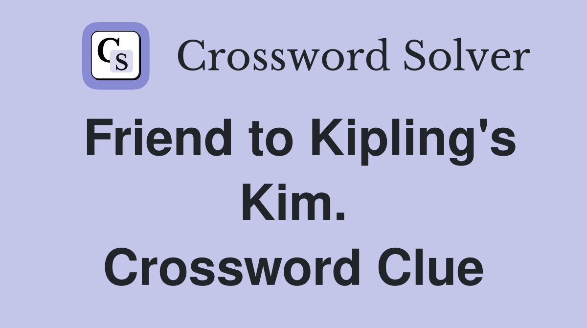 Friend to Kipling's Kim. Crossword Clue